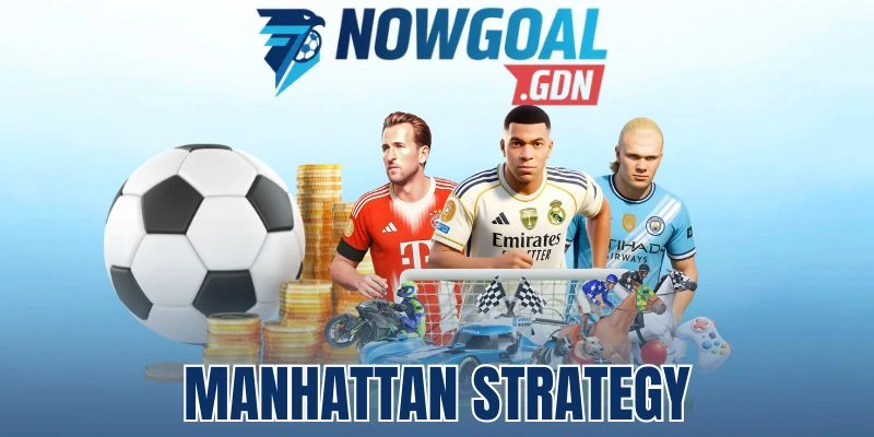 Manhattan Strategy - Kỹ Thuật Chia Vốn Khi Cược Bóng Đá 