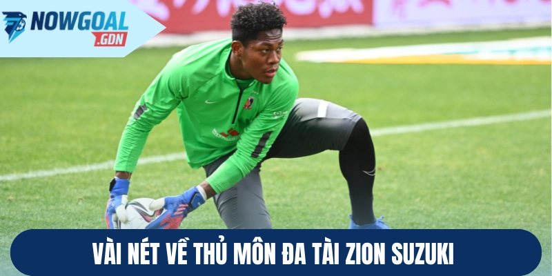 Vài nét về người thủ môn đa tài Zion Suzuki